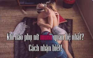 Khi nào phụ nữ muốn quan hệ nhất